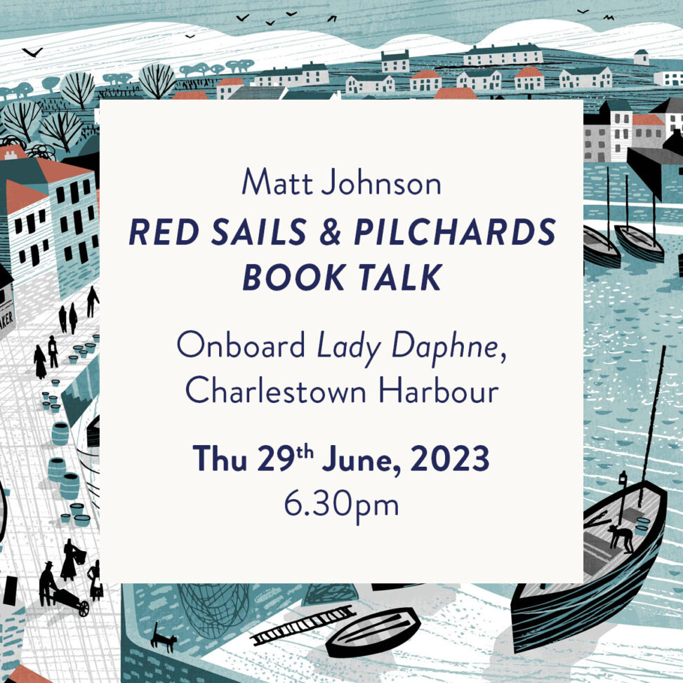 Matt Johnson - Red Sails & Pilchards book talk onboard Lady Daphne, Charlestown Harbour, Thu 29th June 2023, 6.30pm