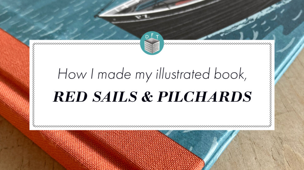How I made my illustrated book, Red Sails & Pilchards